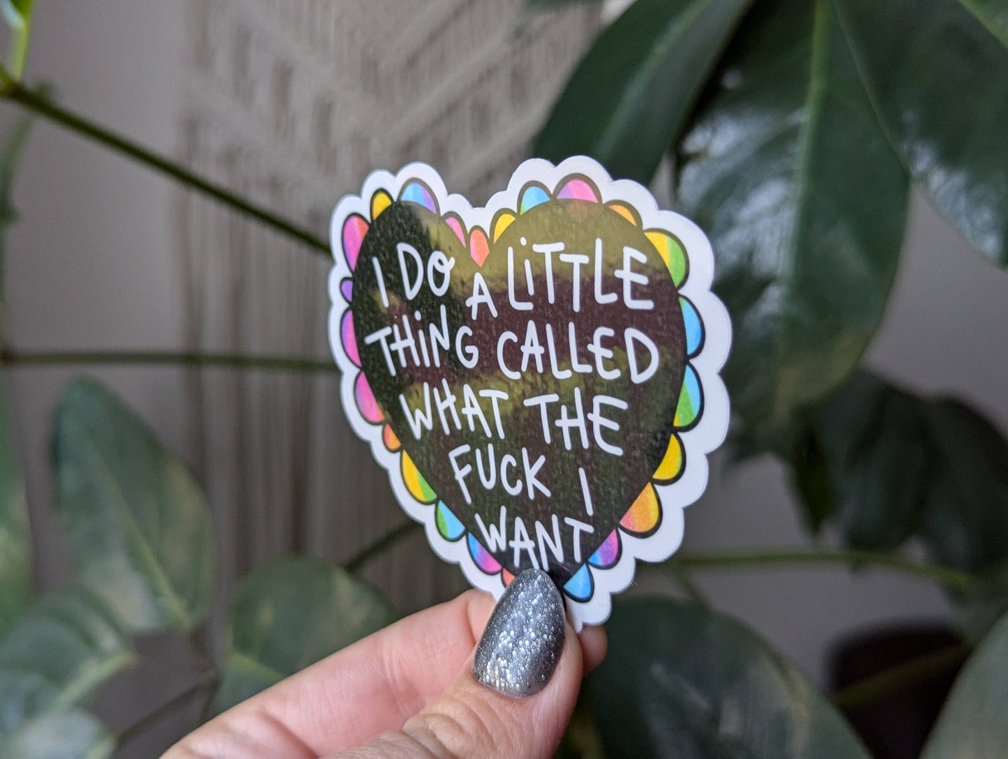 I do a little thing called what the fuck I want sticker