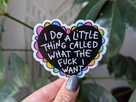 I do a little thing called what the fuck I want sticker