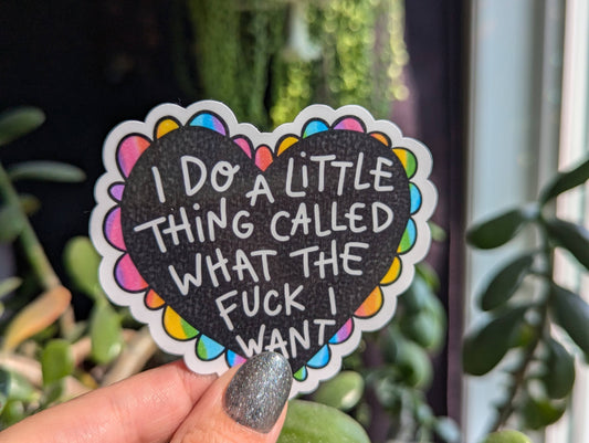 I do a little thing called what the fuck I want sticker